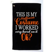 This Is My Halloween Costume I Worked Very Hard On It Ok? Golf Towel