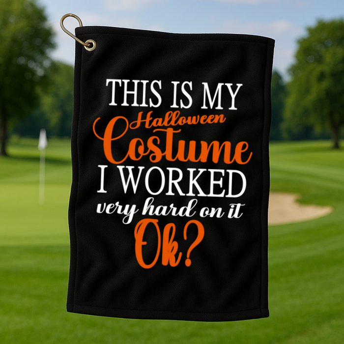 This Is My Halloween Costume I Worked Very Hard On It Ok? Golf Towel