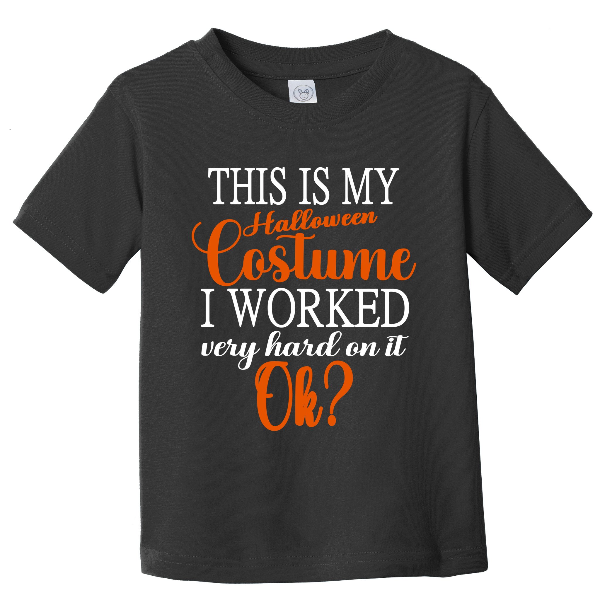 This Is My Halloween Costume I Worked Very Hard On It Ok? Toddler T-Shirt