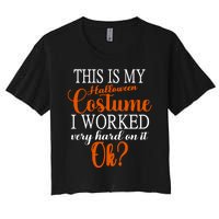 This Is My Halloween Costume I Worked Very Hard On It Ok? Women's Crop Top Tee