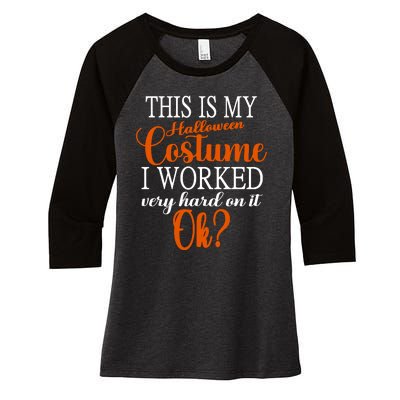 This Is My Halloween Costume I Worked Very Hard On It Ok? Women's Tri-Blend 3/4-Sleeve Raglan Shirt