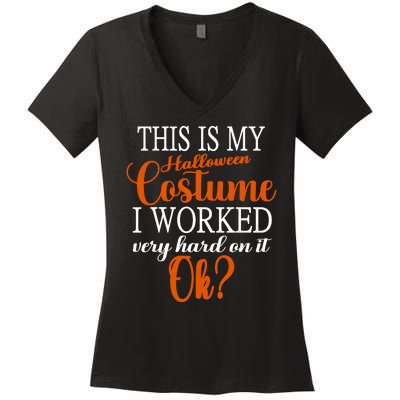 This Is My Halloween Costume I Worked Very Hard On It Ok? Women's V-Neck T-Shirt