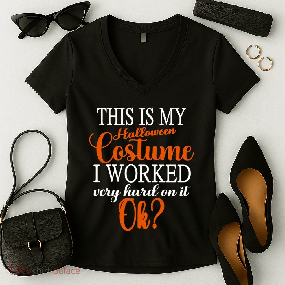 This Is My Halloween Costume I Worked Very Hard On It Ok? Women's V-Neck T-Shirt