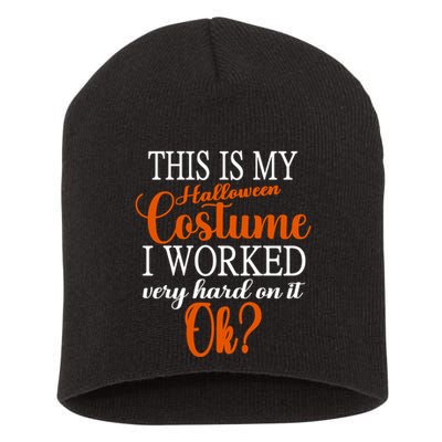 This Is My Halloween Costume I Worked Very Hard On It Ok? Short Acrylic Beanie