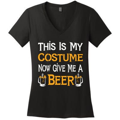 This Is My Costume Now Give Me A Beer Halloween Drinking Women's V-Neck T-Shirt