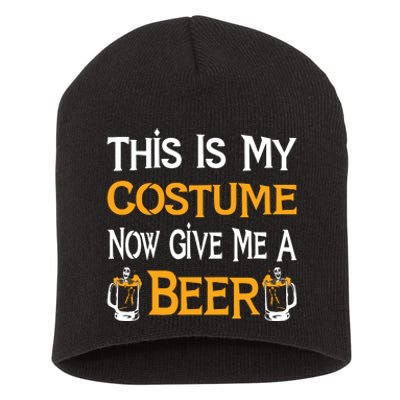 This Is My Costume Now Give Me A Beer Halloween Drinking Short Acrylic Beanie