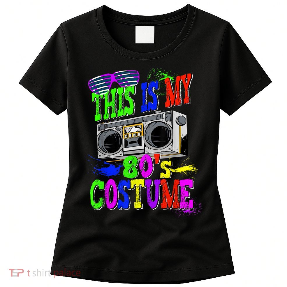 This Is My 80s Costume 80s Party Womens T-Shirt