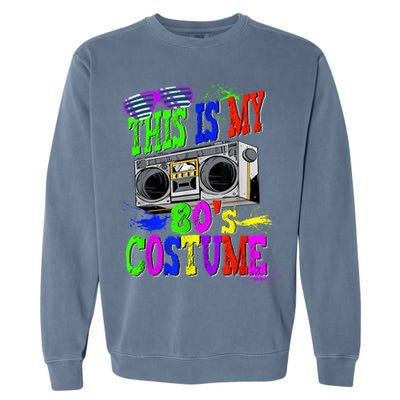 This Is My 80s Costume 80s Party Garment-Dyed Sweatshirt