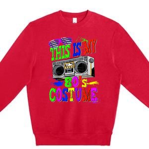 This Is My 80s Costume 80s Party Premium Crewneck Sweatshirt