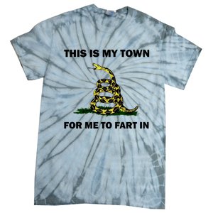 This Is My Town For Me To Fart In Apparel Tie-Dye T-Shirt