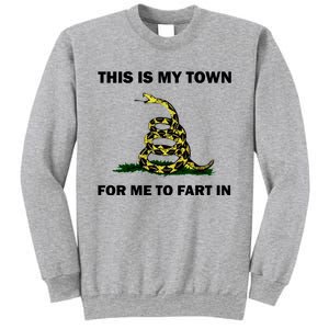 This Is My Town For Me To Fart In Apparel Sweatshirt