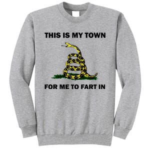 This Is My Town For Me To Fart In Apparel Tall Sweatshirt