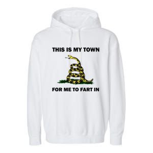 This Is My Town For Me To Fart In Apparel Garment-Dyed Fleece Hoodie