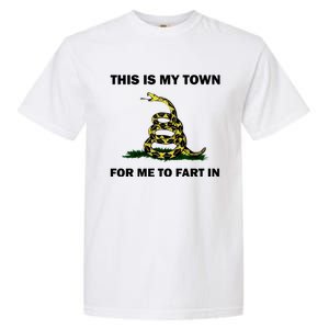 This Is My Town For Me To Fart In Apparel Garment-Dyed Heavyweight T-Shirt