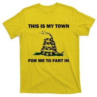 This Is My Town For Me To Fart In Apparel T-Shirt