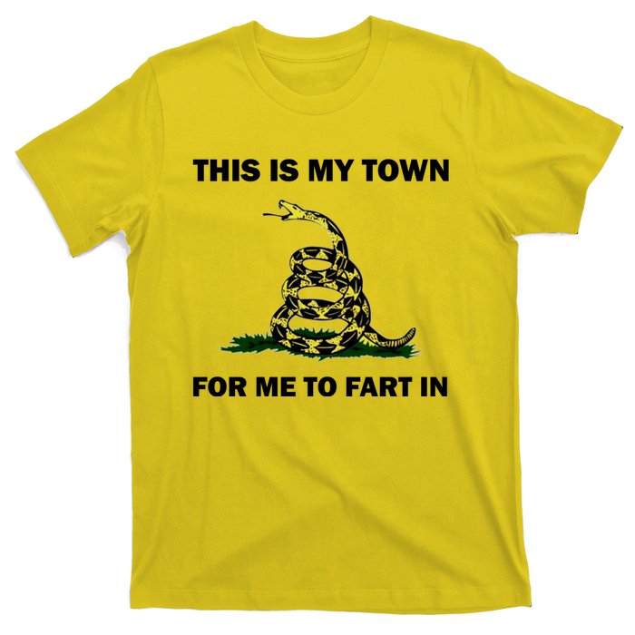 This Is My Town For Me To Fart In Apparel T-Shirt