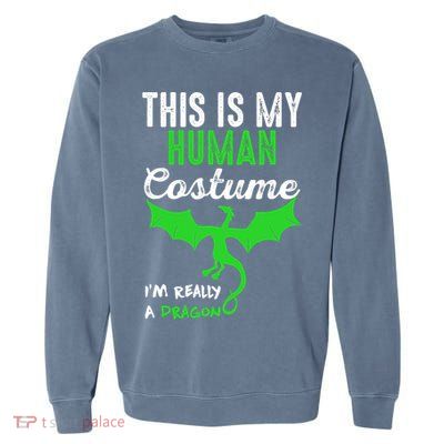 This Is My Human Costume Im Really A Dragon Halloween Garment-Dyed Sweatshirt