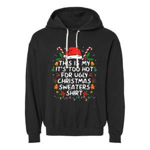 This Is My ItS Too Hot For Ugly Christmas Sweaters Garment-Dyed Fleece Hoodie