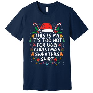 This Is My ItS Too Hot For Ugly Christmas Sweaters Premium T-Shirt