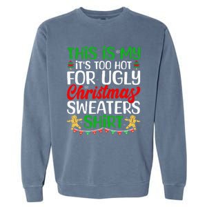 This Is My ItS Too Hot For Ugly Christmas Sweaters Garment-Dyed Sweatshirt