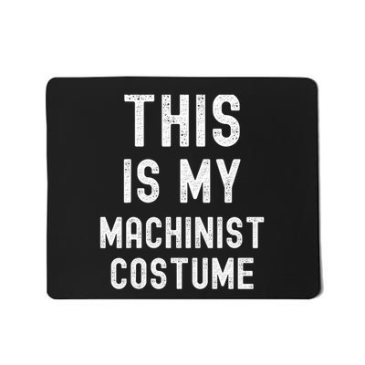 This Is My Machinist Costume Easy Lazy Costume For Halloween Mousepad