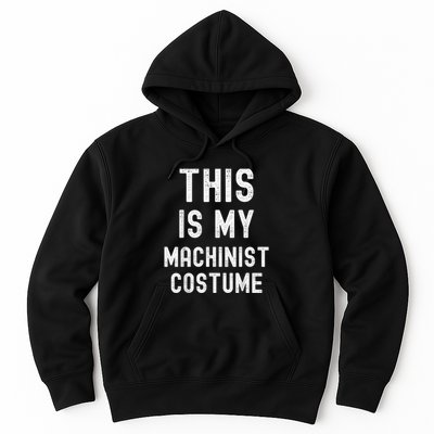 This Is My Machinist Costume Easy Lazy Costume For Halloween Hoodie