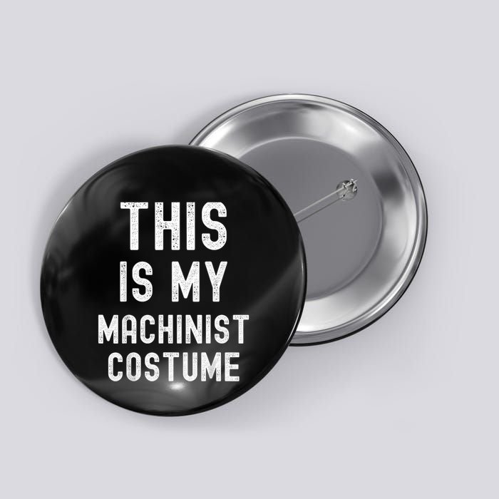 This Is My Machinist Costume Easy Lazy Costume For Halloween Button