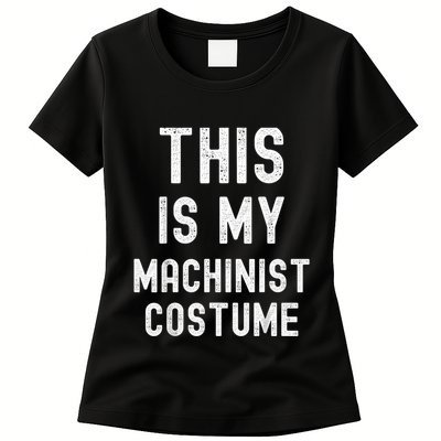 This Is My Machinist Costume Easy Lazy Costume For Halloween Women's T-Shirt