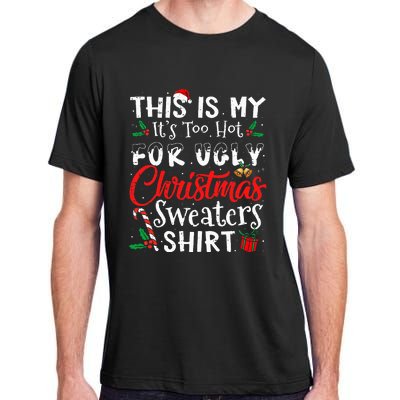 This Is My ItS Too Hot For Ugly Christmas Sweaters Adult ChromaSoft Performance T-Shirt