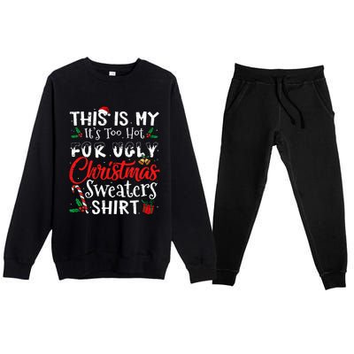 This Is My ItS Too Hot For Ugly Christmas Sweaters Premium Crewneck Sweatsuit Set