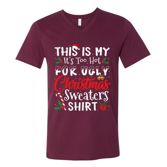 This Is My ItS Too Hot For Ugly Christmas Sweaters V-Neck T-Shirt