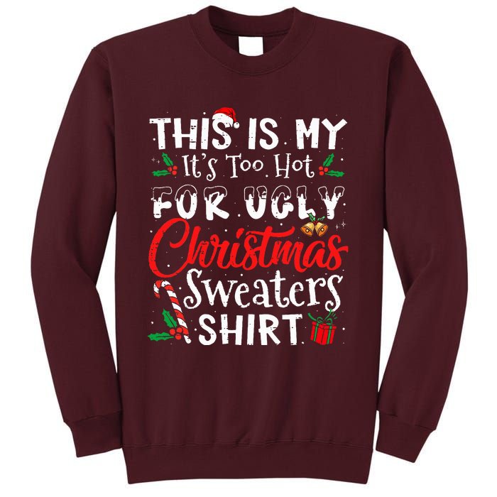 This Is My ItS Too Hot For Ugly Christmas Sweaters Tall Sweatshirt