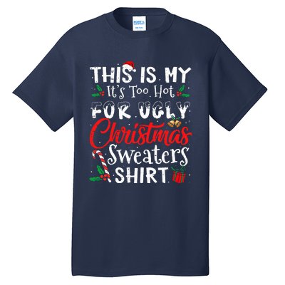 This Is My ItS Too Hot For Ugly Christmas Sweaters Tall T-Shirt