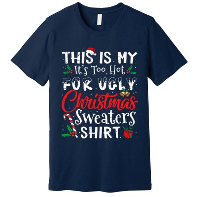 This Is My ItS Too Hot For Ugly Christmas Sweaters Premium T-Shirt