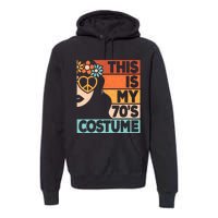 This Is My 70s Costume 70s Disco 1970s 70s Outfit Premium Hoodie