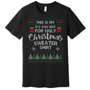 This Is My Its Too Hot For Ugly Christmas Sweaters Premium T-Shirt