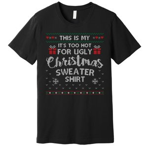 This Is My Its Too Hot For Ugly Christmas Sweaters Premium T-Shirt