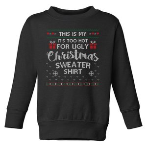 This Is My Its Too Hot For Ugly Christmas Sweaters Toddler Sweatshirt