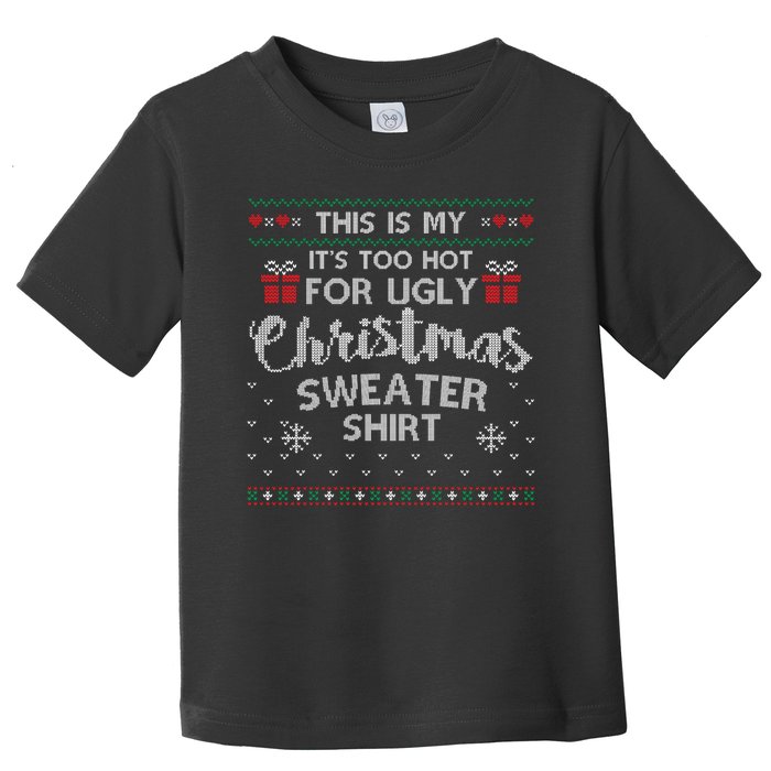 This Is My Its Too Hot For Ugly Christmas Sweaters Toddler T-Shirt