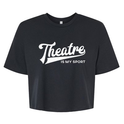 Theatre Is My Sport Musical Broadway Theater Gift Bella+Canvas Jersey Crop Tee