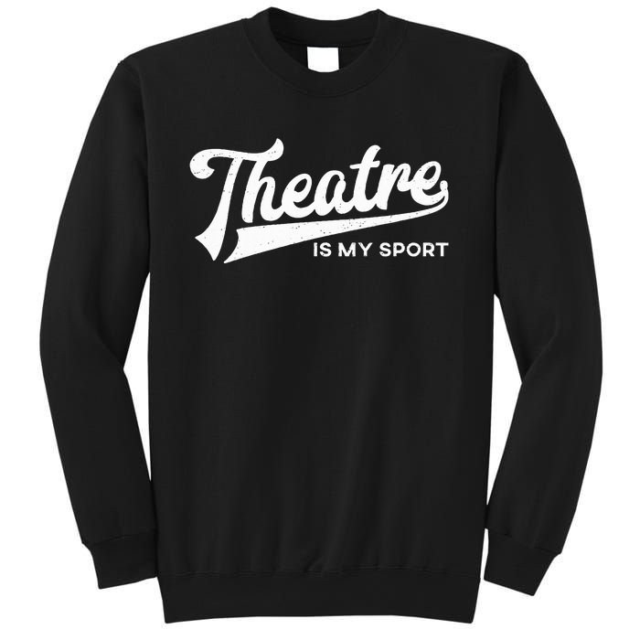 Theatre Is My Sport Musical Broadway Theater Gift Sweatshirt