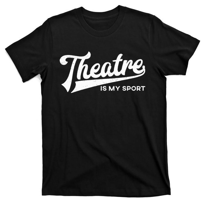 Theatre Is My Sport Musical Broadway Theater Gift T-Shirt