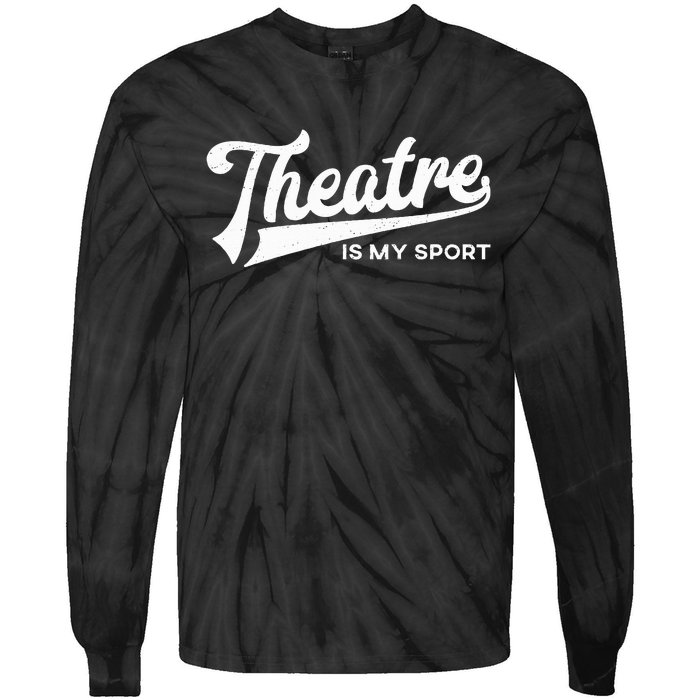 Theatre Is My Sport Musical Broadway Theater Gift Tie-Dye Long Sleeve Shirt