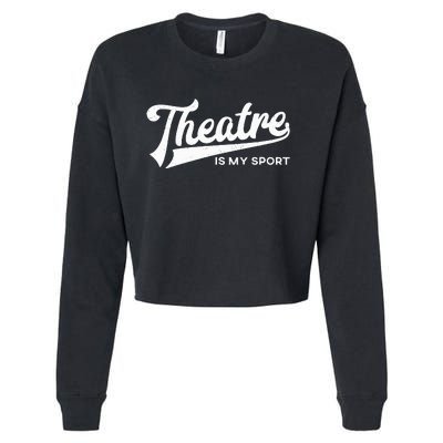 Theatre Is My Sport Musical Broadway Theater Gift Cropped Pullover Crew