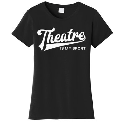 Theatre Is My Sport Musical Broadway Theater Gift Women's T-Shirt