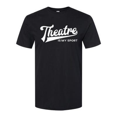 Theatre Is My Sport Musical Broadway Theater Gift Softstyle CVC T-Shirt