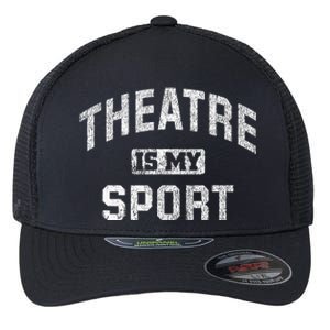 Theatre Is My Sport Theatre Quote Funny Thespian Gift Flexfit Unipanel Trucker Cap