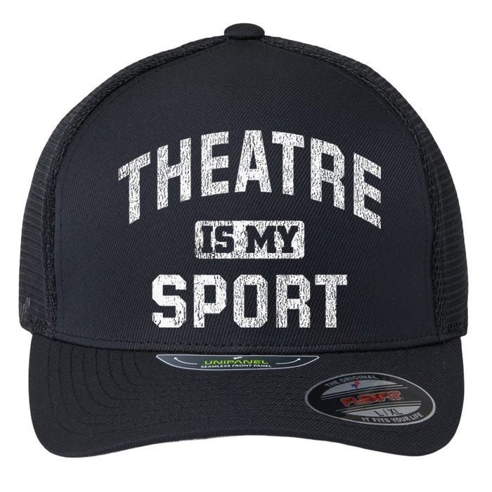 Theatre Is My Sport Theatre Quote Funny Thespian Gift Flexfit Unipanel Trucker Cap