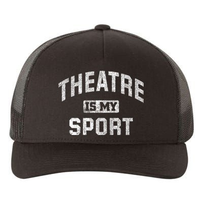 Theatre Is My Sport Theatre Quote Funny Thespian Gift Yupoong Adult 5-Panel Trucker Hat