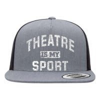 Theatre Is My Sport Theatre Quote Funny Thespian Gift Flat Bill Trucker Hat